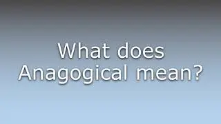 What does Anagogical mean?