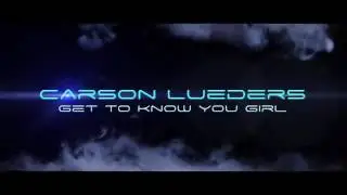 Carson Lueders - Get To Know You (Official Music Video)