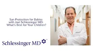 Sun Protection for Babies with Joel Schlessinger MD: What's Best for Your Children?