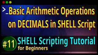 11 | Basic Arithmetic Operations on DECIMALS in BASH SHELL Script