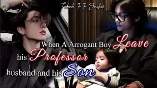 When a arrogant boy leave his professor husband and his son
