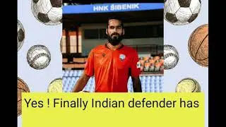 Sandesh Jinghan to HNK SIBNIK Croatian top tier club !
