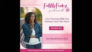 494 | Can Cycle Charting Help You Estimate Your Due Date? | FAMM Research Series | Lisa |...