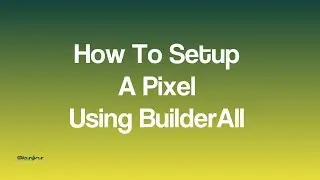 How To Setup A Pixel Using Builder All