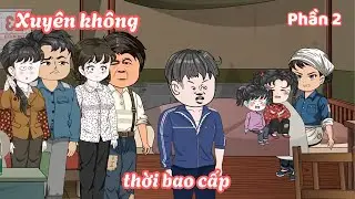 Xuyên không thành bà cô thời bao cấp - Phần 2 | Lim Vietsub