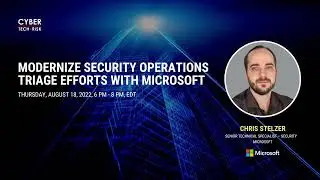 Modernize Security Operations Triage Efforts with Microsoft - Chris Stelzer