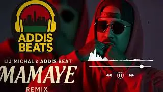 Lij Michael x Addis Beat - MAMAYE - Remix |Addis Beats| 2025