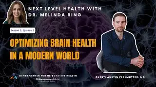 Optimizing Brain Health in a Modern World with Dr. Austin Perlmutter