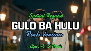 Gulo ba Hulu (Rock Version) | Lagu Nias | Lirik Lagu Gulo ba Hulu | A. S Daeli