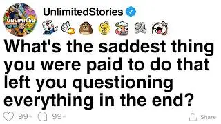 What&rsquo;s the saddest job you&rsquo;ve done that left you questioning everything? [FULL STORY]