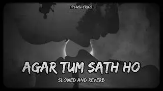 Agar Tu Sath Ho - slowed and reverb - iPlus Lyrics