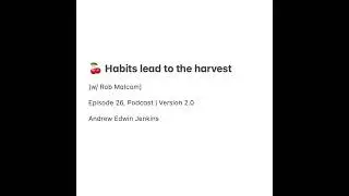 26 | 🍒 Habits lead to the harvest / aka 