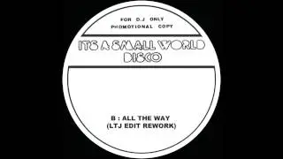 Small World Disco 12   All The Way LTJ Edit Rework