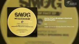 DLX - Matter Of Fact (Breakage's Relatively Speaking Mix) [Smog Records]