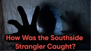 How Was the Southside Strangler Caught?