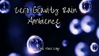 2 Hours Zero Gravity Rain Ambience | Surreal Chill