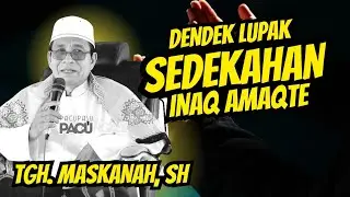 Balasan Sedekah terbesar !! TGH. MASKANAH, SH || Ceramah Lombok Terbaru