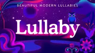 Lullaby - Beautiful Modern Lullabies (Full Album)