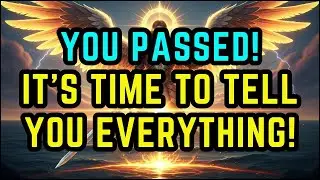 God's Chosen Ones, You Passed – It's Time to Tell You Everything!