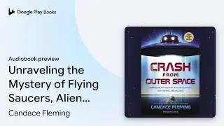 Unraveling the Mystery of Flying Saucers, Alien&hellip; by Candace Fleming &middot; Audiobook preview