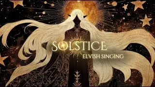 Solstice | Elvish Singing Fantasy Music by Azophiel