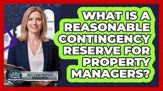 What Is a Reasonable Contingency Reserve for Property Managers?