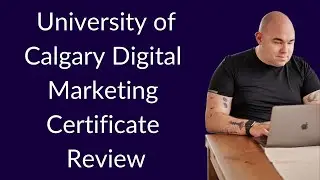 Review: UCalgary Digital Marketing Certificate