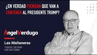 ¿En verdad piensan que van a contener al Presidente Trump? (15/1/26; 2172) | Ángel Verdugo