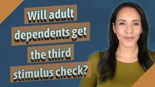Will adult dependents get the third stimulus check?