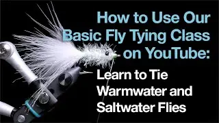How to Use Our Basic Fly Tying Class: Learn to Tie Warmwater and Saltwater Flies
