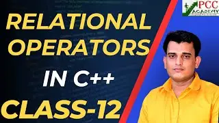 Lecture 12 || RELATIONAL OPERATORS IN C++ IN HINDI || PCC ACADEMY || PGDCA SEMESTER-1
