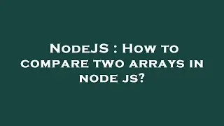 NodeJS : How to compare two arrays in node js?
