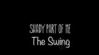 The Swing | Shady Part Of Me