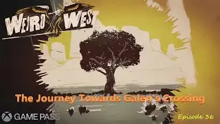 Weird West Episode 36 The Journey Towards Galen's Crossing Playthrough/Secret Stash/Xbox Game Pass