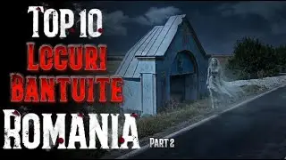 Top 10 Locuri Bântuite din România I Partea a 2 a