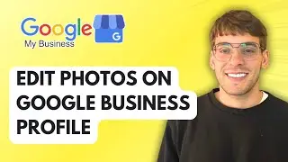 How to Edit Photos on Google Business Profile [2026 Full Guide]