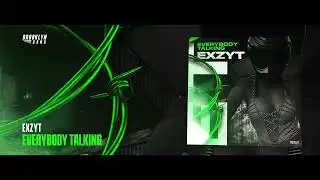 EXZYT - Everybody Talking