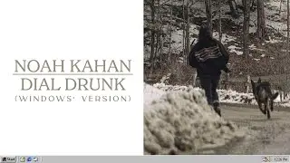 Noah Kahan - Dial Drunk (Windows' Version)