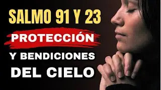 SALMO 23 Y 91 &mdash; ORACI&Oacute;N PODEROSA Y PROF&Eacute;TICA Para ROMPER ATADURAS Y Recibir BENDICIONES DEL CIELO