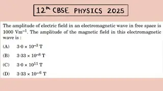 XII Physics 2025 The amplitude of electric field in an electromagnetic wave in free space is 1000