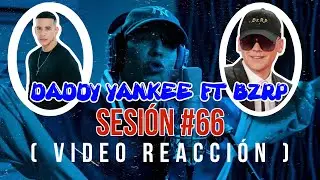 DADDY YANKEE Ft BZRA SESION #66 ( VIDEO REACCI&Oacute;N ) #1 