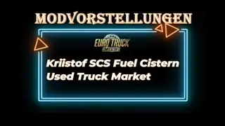 ETS 2  /  Modvorstellungen  /  Kriistof SCS Fuel Cistern  /  Used Truck Market.