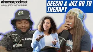 Geechi & Jaz go to Therapy together! | Almost A Pod