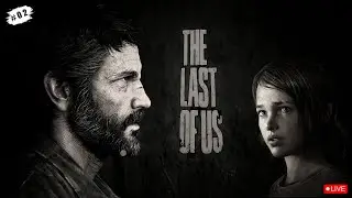 EP-2 | Trust Is Dangerous ⚠️ | The Last of Us Gameplay LIVE 🔴
