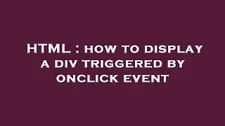 HTML : how to display a div triggered by onclick event