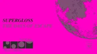 Supergloss - The Days of Escape (Noom Records)