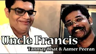Uncle Francis - Butt Of All Jokes ft Tanmay Bhat and Aamer Peeran