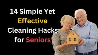 14 Easy and Brilliant Cleaning Tips for Seniors