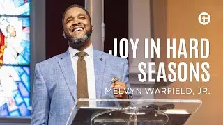 Joy in Hard Seasons | Melvyn Warfield, Jr. | Community Praise Church