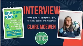 Clare McEwen INTERVIEW | Author | She Can Kick It: The History of Women's Football Across the World